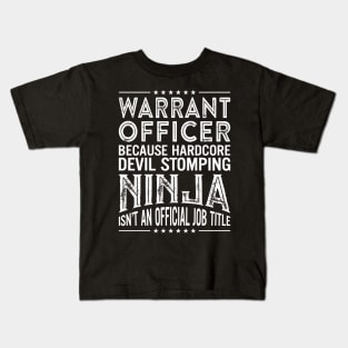 Warrant Officer Because Hardcore Devil Stomping Ninja Isn't An Official Job Title Kids T-Shirt